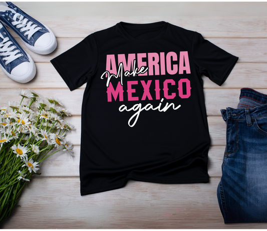 MAKE AMERICA MEXICO AGAIN  T SHIRT PINK 2 (Copy)